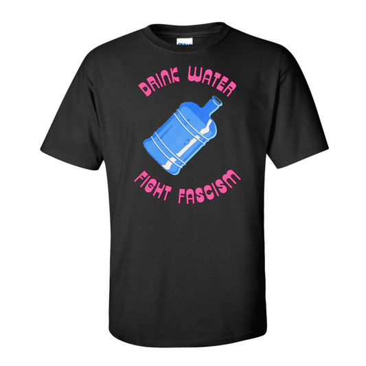 Drink Water, Fight Fascism